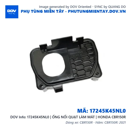 17245K45NL0 | ỐNG NỐI QUẠT LÀM MÁT | HONDA CBR150R — 17245K45NL0