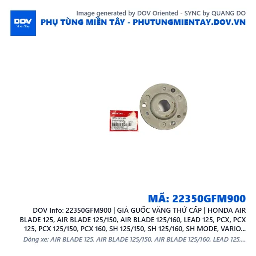 22350GFM900 | GIÁ GUỐC VĂNG THỨ CẤP | HONDA AIR BLADE 125, AIR BLADE 125/150, AIR BLADE 125/160, LEAD 125, PCX, PCX 125, PCX 125/150, PCX 160, SH 125/150, SH 125/160, SH MODE, VARIO 160 — 22350GFM900