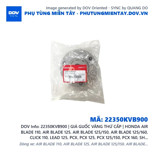 22350KVB900 | GIÁ GUỐC VĂNG THỨ CẤP | HONDA AIR BLADE 110, AIR BLADE 125, AIR BLADE 125/150, AIR BLADE 125/160, CLICK 110, LEAD 125, PCX, PCX 125, PCX 125/150, PCX 160, SH 125/150, SH 125/160, SH MODE, VARIO 160, VISION 110 — 22350KVB900