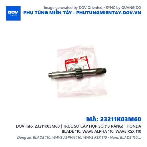 23211K03M60 | TRỤC SƠ CẤP HỘP SỐ (13 RĂNG) | HONDA BLADE 110, WAVE ALPHA 110, WAVE RSX 110 — 23211K03M60