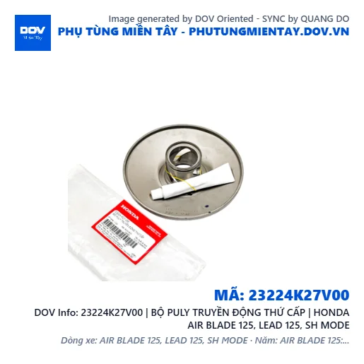23224K27V00 | BỘ PULY TRUYỀN ĐỘNG THỨ CẤP | HONDA AIR BLADE 125, LEAD 125, SH MODE — 23224K27V00