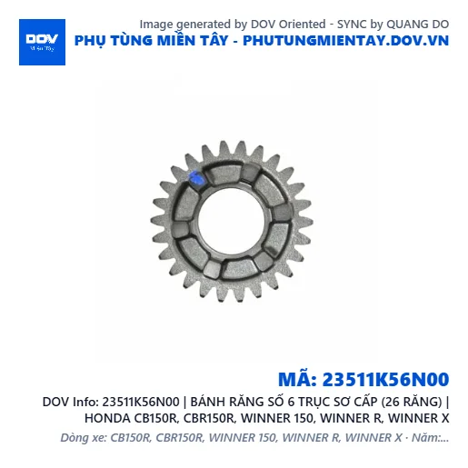 23511K56N00 | BÁNH RĂNG SỐ 6 TRỤC SƠ CẤP (26 RĂNG) | HONDA CB150R, CBR150R, WINNER 150, WINNER R, WINNER X — 23511K56N00