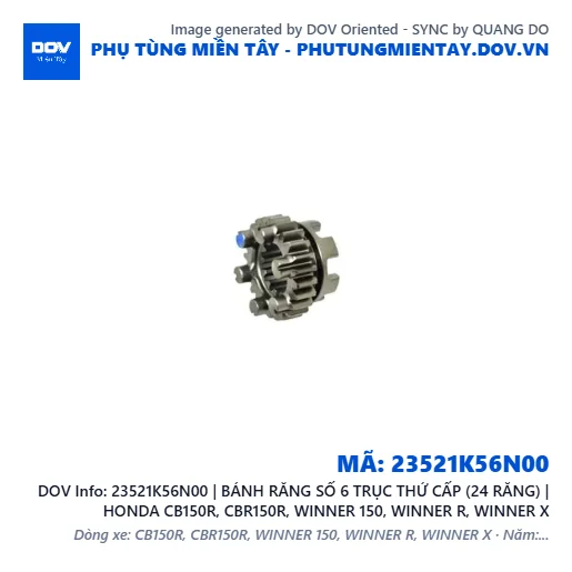 23521K56N00 | BÁNH RĂNG SỐ 6 TRỤC THỨ CẤP (24 RĂNG) | HONDA CB150R, CBR150R, WINNER 150, WINNER R, WINNER X — 23521K56N00