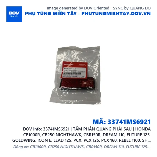 33741MS6921 | TẤM PHẢN QUANG PHẢI SAU | HONDA CB1000R, CB250 NIGHTHAWK, CBR150R, DREAM 110, FUTURE 125, GOLDWING, ICON E, LEAD 125, PCX, PCX 125, PCX 160, REBEL 1100, SH 125/150, VARIO 160, VISION 110 — 33741MS6921