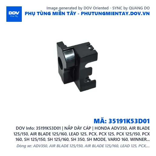 35191K53D01 | NẮP DÂY CÁP | HONDA ADV350, AIR BLADE 125/150, AIR BLADE 125/160, LEAD 125, PCX, PCX 125, PCX 125/150, PCX 160, SH 125/150, SH 125/160, SH 350, SH MODE, VARIO 160, WINNER R, WINNER X — 35191K53D01