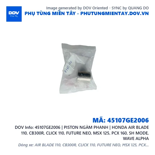 45107GE2006 | PISTON NGÀM PHANH | HONDA AIR BLADE 110, CB300R, CLICK 110, FUTURE NEO, MSX 125, PCX 160, SH MODE, WAVE ALPHA — 45107GE2006
