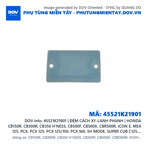 45521K21901 | ĐỆM CÁCH XY-LANH PHANH | HONDA CB150R, CB300R, CB350 H'NESS, CB500F, CB500X, CBR500R, ICON E, MSX 125, PCX, PCX 125, PCX 125/150, PCX 160, SH MODE, SUPER CUB C125, VARIO 160 — 45521K21901