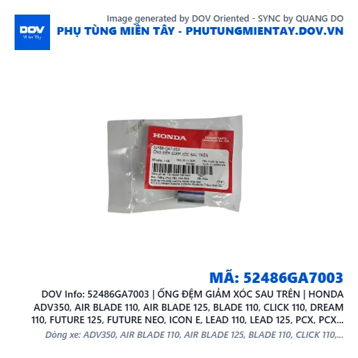 52486GA7003 | ỐNG ĐỆM GIẢM XÓC SAU TRÊN | HONDA ADV350, AIR BLADE 110, AIR BLADE 125, BLADE 110, CLICK 110, DREAM 110, FUTURE 125, FUTURE NEO, ICON E, LEAD 110, LEAD 125, PCX, PCX 125, PCX 125/150, PCX 160, SH 125/150, SH 125/160, SH 350, SH MODE, SUPER DREAM, VARIO 160, VISION 110, WAVE 100, WAVE ALPHA, WAVE ALPHA 110, WAVE RSX 110 — 52486GA7003
