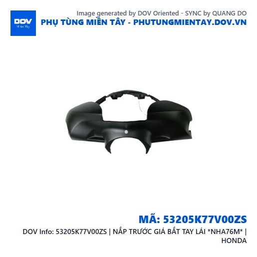 53205K77V00ZS | NẮP TRƯỚC GIÁ BẮT TAY LÁI *NHA76M* | HONDA — 53205K77V00ZS