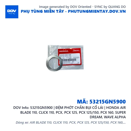 53215GN5900 | ĐỆM PHỚT CHẮN BỤI CỔ LÁI | HONDA AIR BLADE 110, CLICK 110, PCX, PCX 125, PCX 125/150, PCX 160, SUPER DREAM, WAVE ALPHA — 53215GN5900