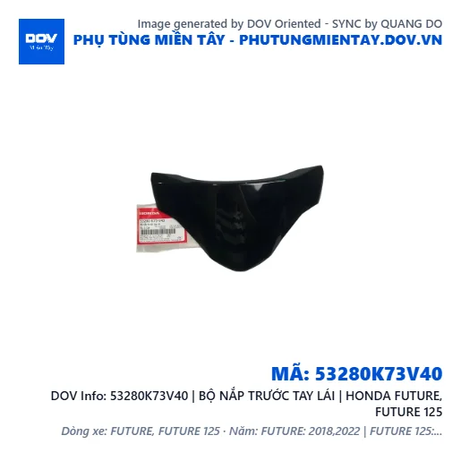53280K73V40 | BỘ NẮP TRƯỚC TAY LÁI | HONDA FUTURE, FUTURE 125 — 53280K73V40