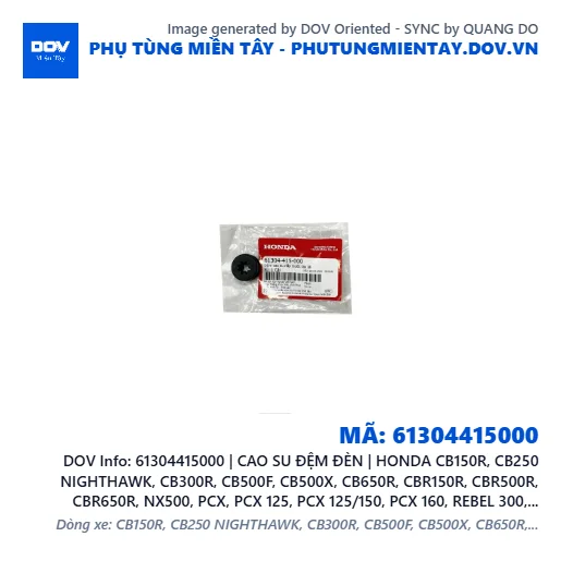 61304415000 | CAO SU ĐỆM ĐÈN | HONDA CB150R, CB250 NIGHTHAWK, CB300R, CB500F, CB500X, CB650R, CBR150R, CBR500R, CBR650R, NX500, PCX, PCX 125, PCX 125/150, PCX 160, REBEL 300, REBEL 500, SH 125/150, SH 350, VARIO 160, WINNER 150, WINNER R, WINNER X — 61304415000