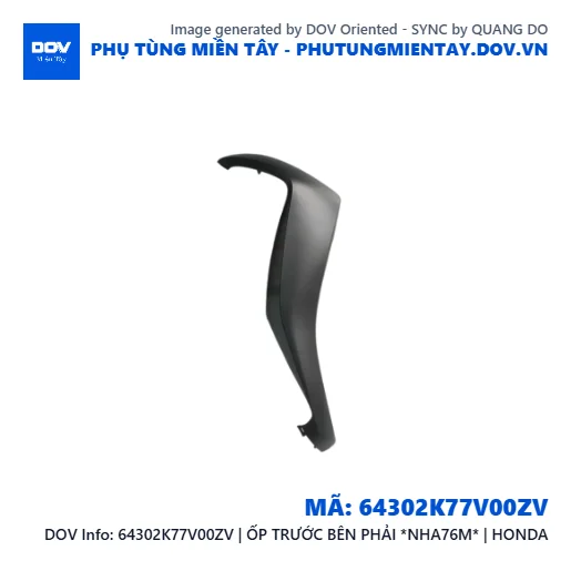 64302K77V00ZV | ỐP TRƯỚC BÊN PHẢI *NHA76M* | HONDA  — 64302K77V00ZV