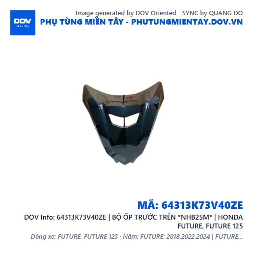 64313K73V40ZE | BỘ ỐP TRƯỚC TRÊN *NHB25M* | HONDA FUTURE, FUTURE 125 — 64313K73V40ZE