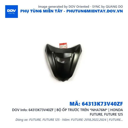 64313K73V40ZF | BỘ ỐP TRƯỚC TRÊN *NHA76M* | HONDA FUTURE, FUTURE 125 — 64313K73V40ZF