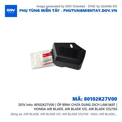 80102K27V00 | ỐP BÌNH CHỨA DUNG DỊCH LÀM MÁT | HONDA AIR BLADE, AIR BLADE 125, AIR BLADE 125/150 — 80102K27V00