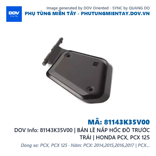 81143K35V00 | BẢN LỀ NẮP HỐC ĐỒ TRƯỚC TRÁI | HONDA PCX, PCX 125 — 81143K35V00